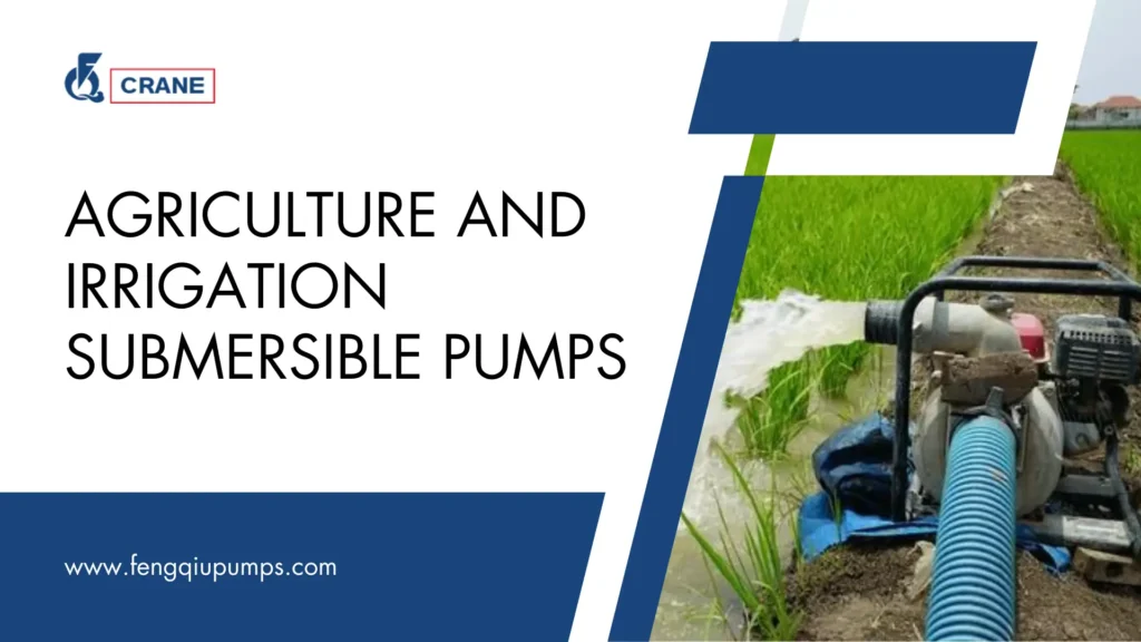 Agriculture and irrigation submersible pumps