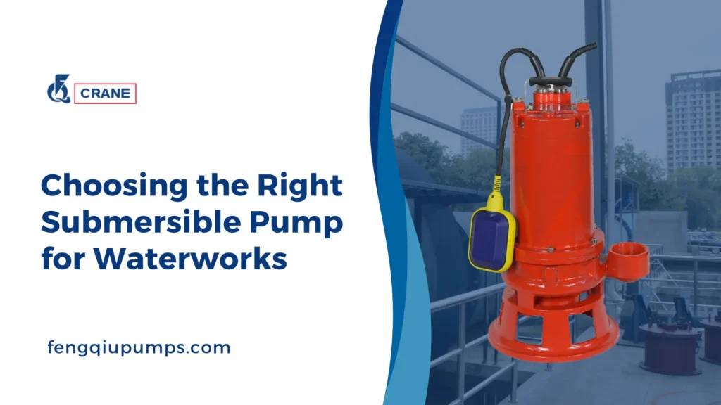 Choosing the Right Submersible Pump for Waterworks