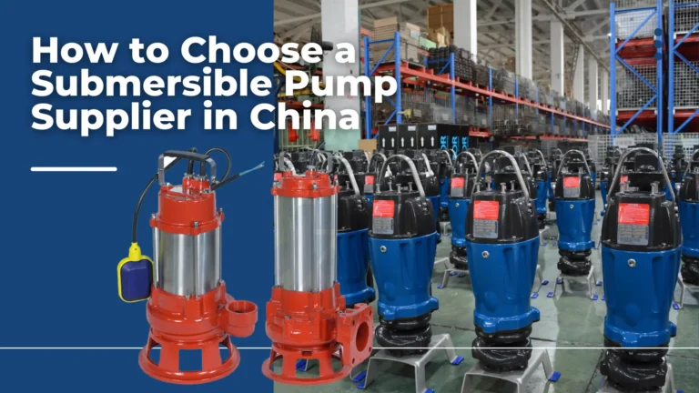 How to Choose a Submersible Pump Supplier in China