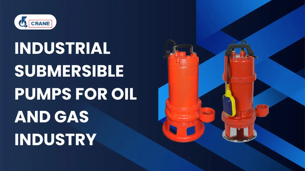 Industrial Submersible Pumps for Oil and Gas Industry