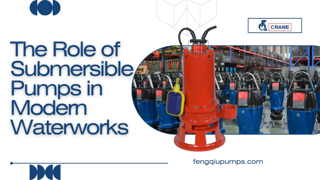 The Role of Submersible Pumps in Modern Waterworks