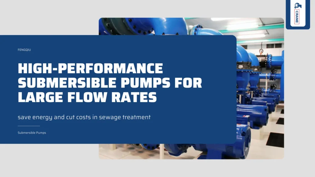 High-Performance Submersible Pumps for Large Flow Rates