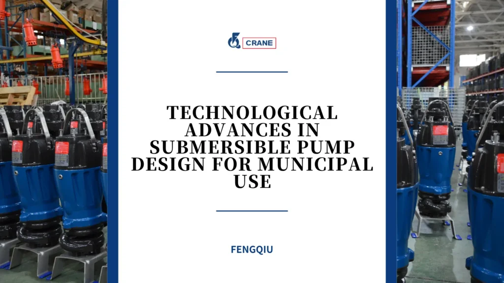 Technological Advances in Submersible Pump Design for Municipal Use