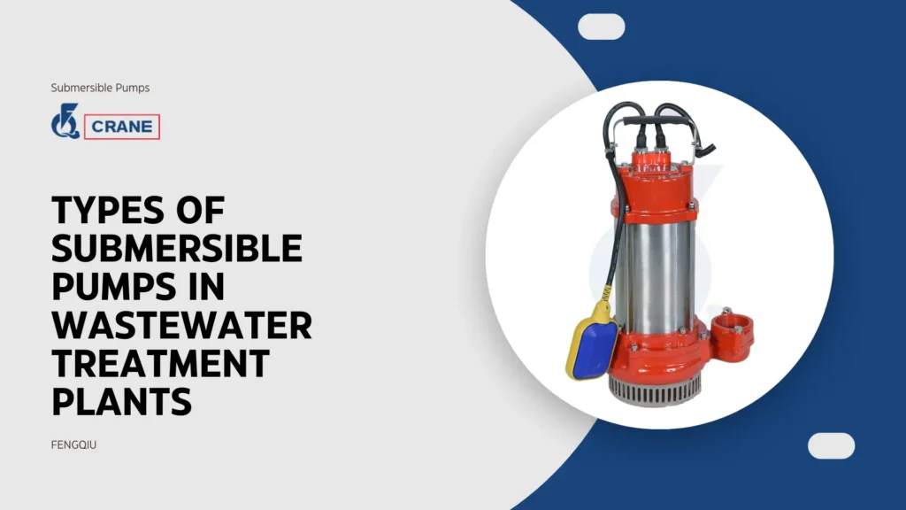 Types of Submersible Pumps in Wastewater Treatment Plants