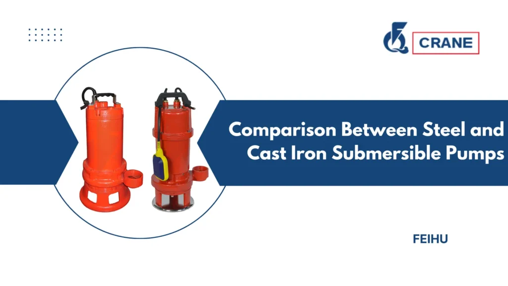 Comparison Between Steel and Cast Iron Submersible Pumps