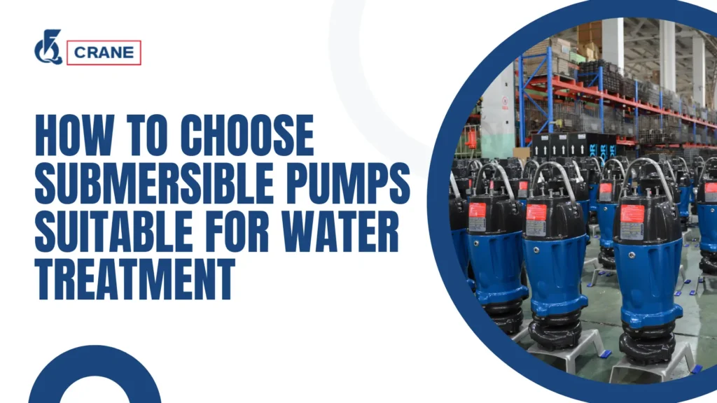 How to Choose Submersible Pumps Suitable for Water Treatment