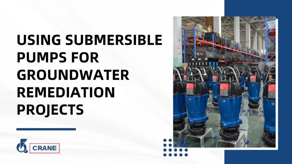 Using Submersible Pumps for Groundwater Remediation Projects