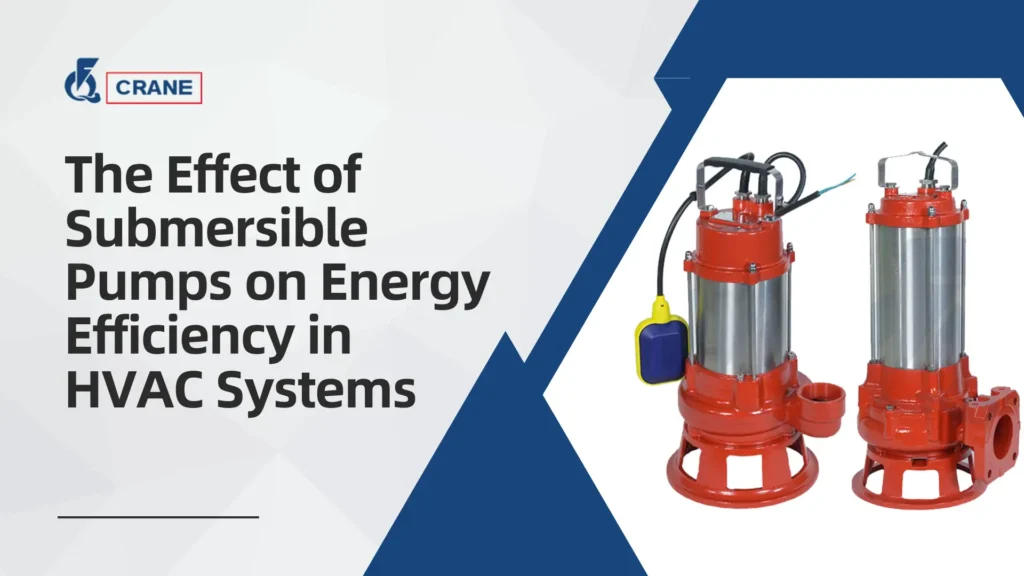 The Effect of Submersible Pumps on Energy Efficiency in HVAC Systems​